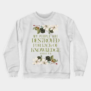 My people are destroyed for lack of knowledge. (Hosea 4:6) Crewneck Sweatshirt